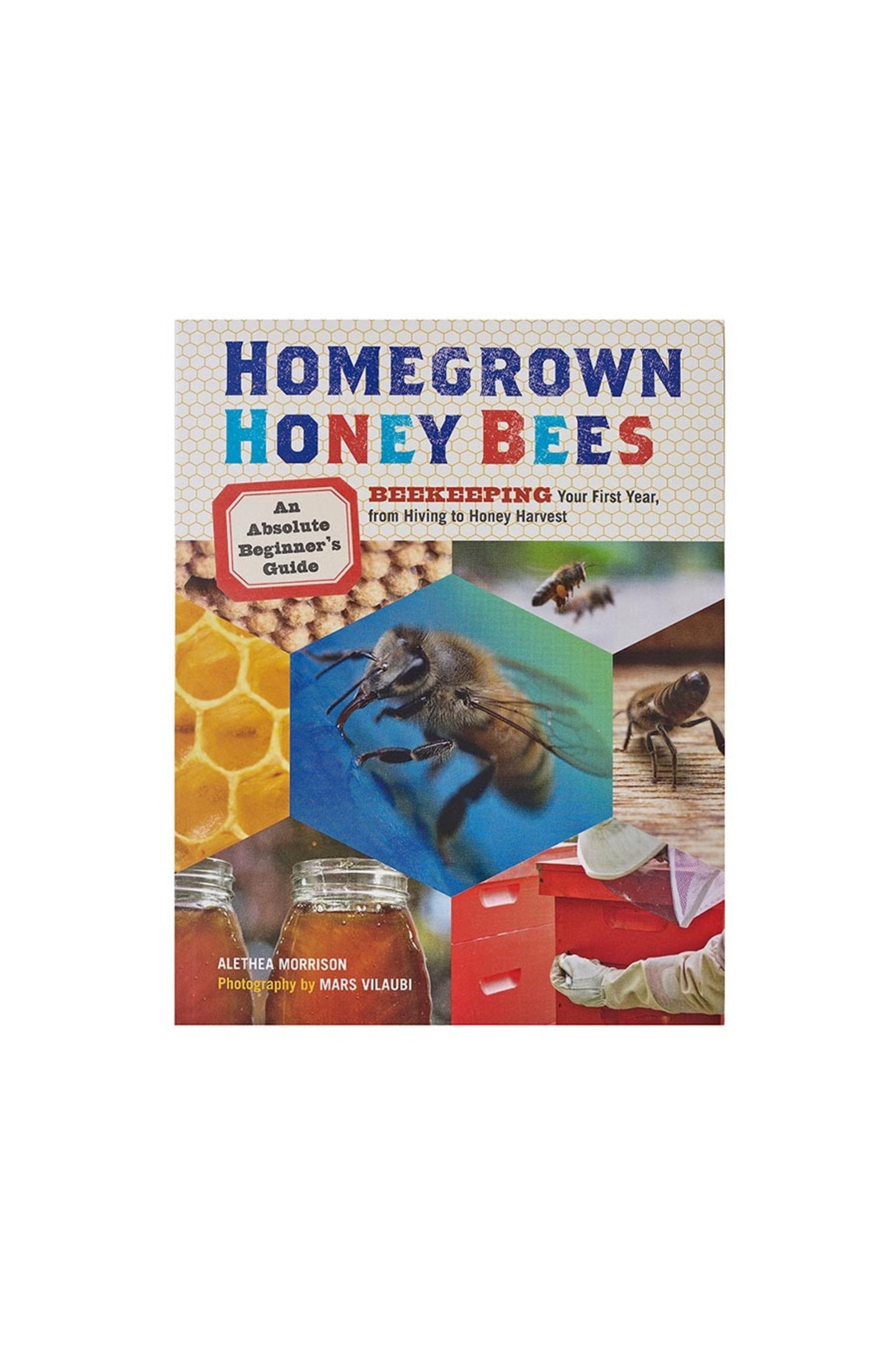 Book: Homegrown Honey Bees, An Absolute Beginner's Guide.
