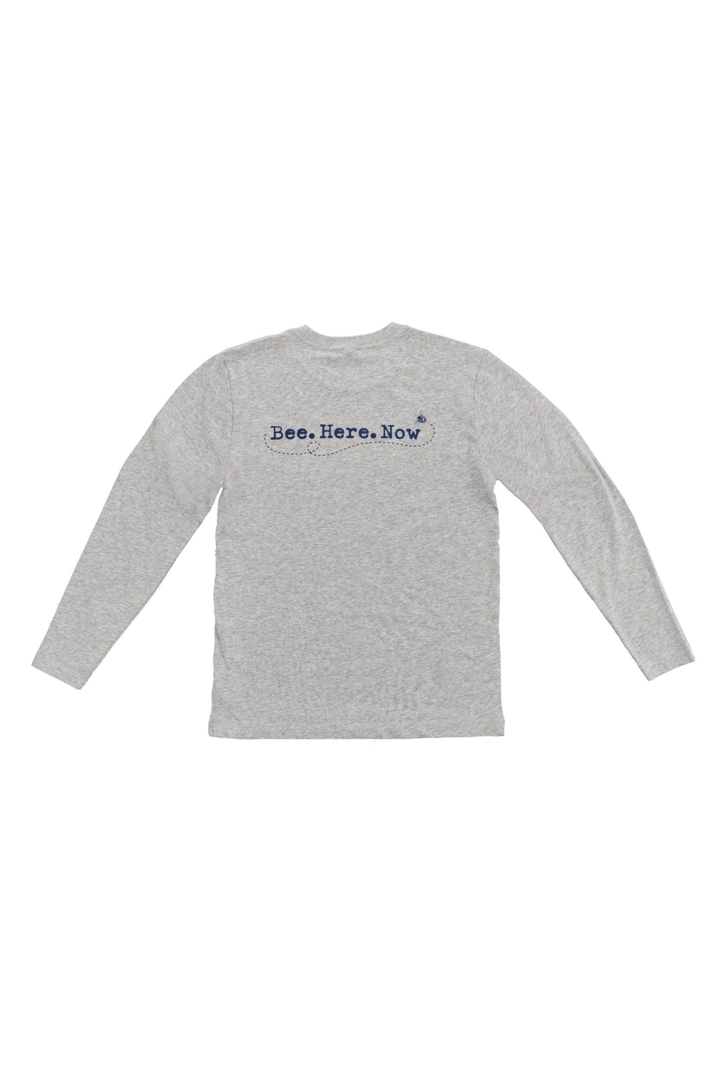 Long sleeeve, heathered grey, crew neck t shirt. The back has the saying " Bee here Now, in navy with a bee buzzing around the words.