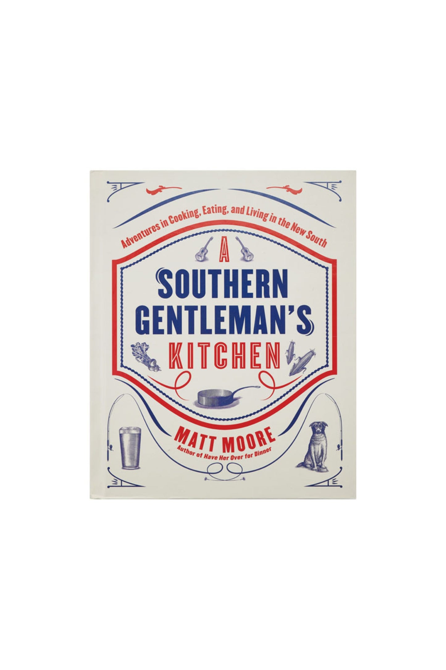 Adventures in cooking, eating and living in the  new south. Southern Gentleman's Kitchen Cookbook by Matt Moore. Writing in navy and red. 